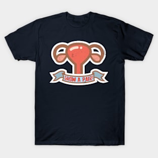 Grow a pair! T-Shirt